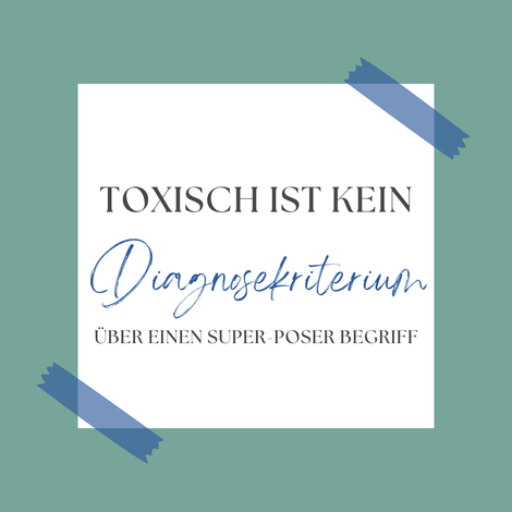 Bild zeigt eine Notiz mit dem Satz drauf "Toxisch ist kein Diagnosekriterium - über einen super-Poser Begriff"