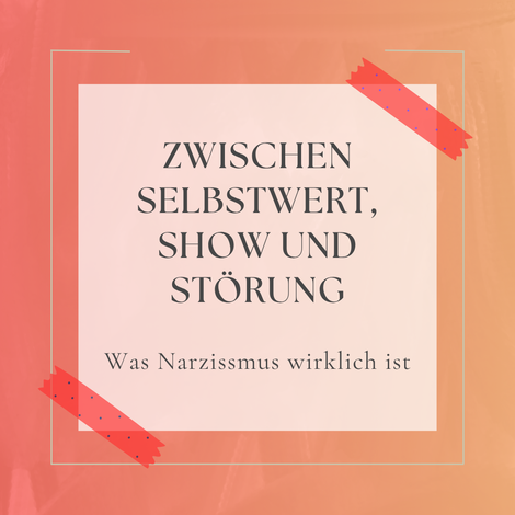 Post-It mit der Aufschrift: "Zwischen Selbstwert, Show und Störung - Was Narzissmus wirklich ist"