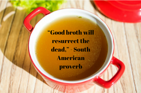 A South American proverb that writes "good broth will resurrect the dead"