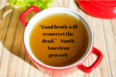 A South American proverb that writes "good broth will resurrect the dead" 