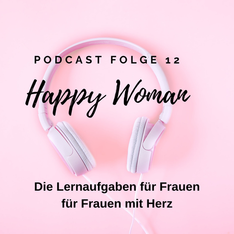 Herz Persönlichkeitsentwicklung Weiblichkeit Frauen Podcast Happy Woman