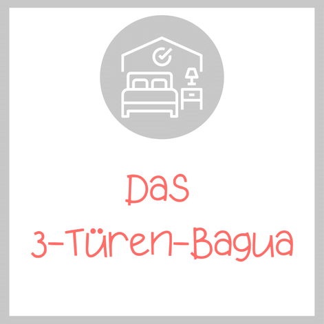 Das 3-Türen-Bagua als Bagua-Analyse-Tool: besonders toll fürs Entrümpeln und anschließende Neu-Harmonisieren!