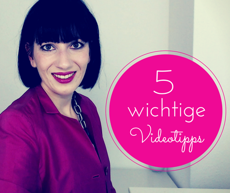 5 wichtige Tipps für bessere Videos