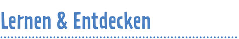 Lernen und Entdecken