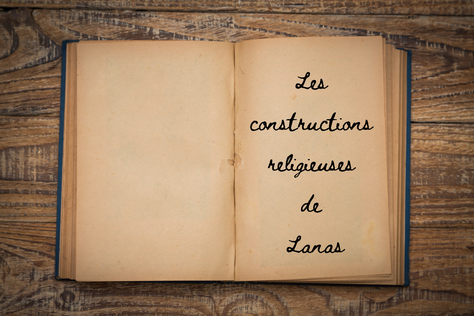 Pour plus d'info allez lire Les constructions religieuses de lanas Mise à jour le 2023-09-16