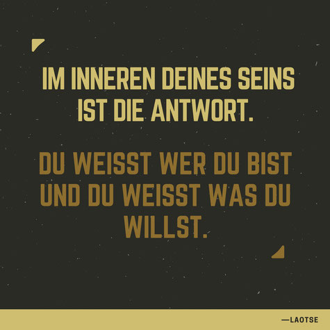 Im Inneren deines Seins ist die Antwort Du weißt wer du bist  und du weißt was du willst Laotse visuelle zitate