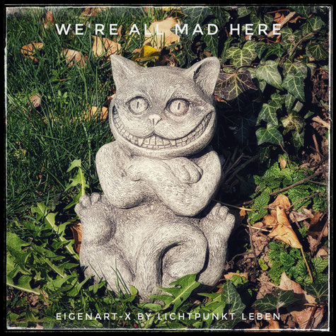 Grinsekatze WE'RE ALL MAD HERE - NEU bei EigenArt-x by LICHTPUNKT LEBEN