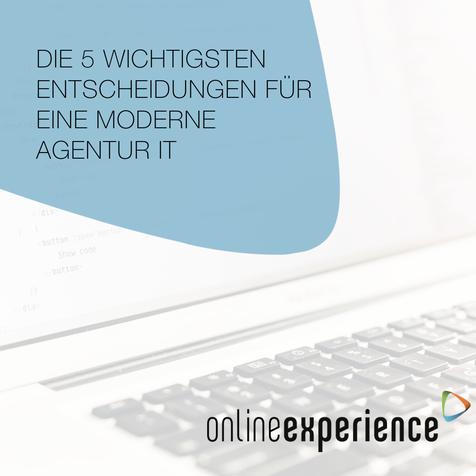 Die fünf wichtigsten Entscheidungen für eine moderne Agentur IT