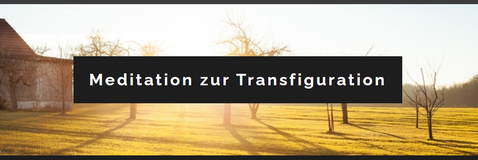 Meditation zur Transfiguration