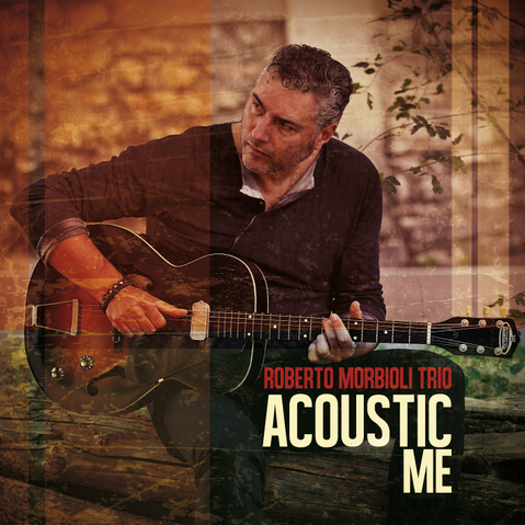 Roberto Morbioli Trio "Acoustic me"