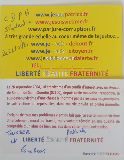 Le 22/01/ 2021 J'ai remis trois cartes de visites à la Présidente du Conseil des Prud'hommes ainsi qu'à la Greffière et d'un représentant Patronal EN PRECISANT QUE J'ETAIS VICTIME DE REPRESAILLES Conflit d'intérêts avec un Avocat. www.jesuispatrick.fr