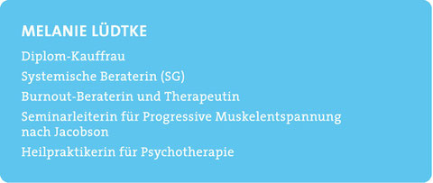 Melanie Lüdtke - Diplom-Kauffrau, Systemische Beraterin (SG), Burnout-Beraterin und Therapeutin, Seminarleiterin für Progressive Muskelentspannung nach Jacobson, Heilpraktikerin für Psychotherapie