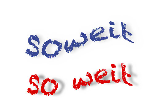 Soweit oder so weit, das ist hier die Frage