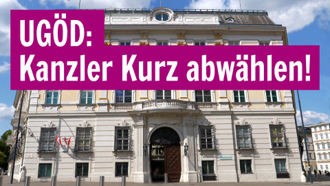 UGÖD: Kanzler Kurz abwählen!