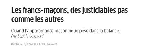 Quand l'appartenance maçonnique pèse dans la balance Par Sophie Coignard Publié le 01/02/2011 à 15h10 Le Point