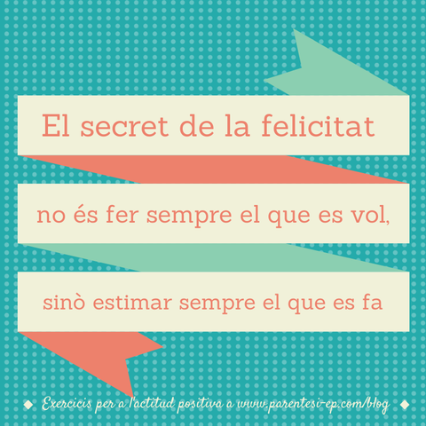 El secret de la felicitat no és fer sempre el que es vol, sinó estimar sempre el que es fa.