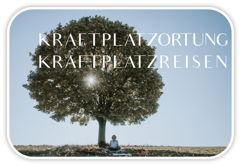 Kraftplatzortung & Kraftplatzreisen