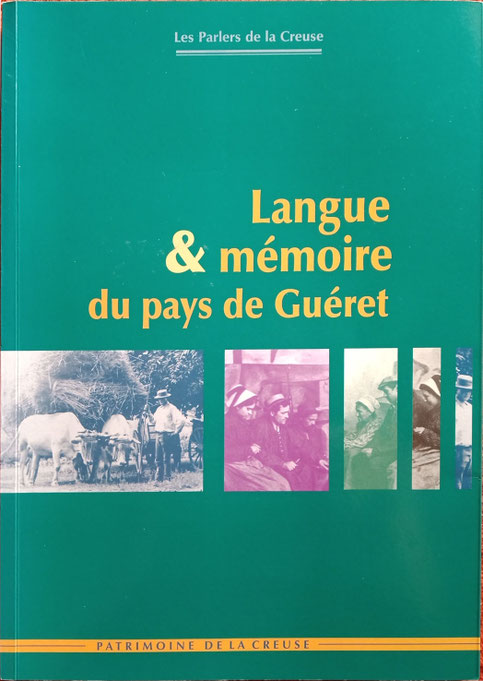 Langue et mémoire du Pays de Guéret. Les parlers de la Creuse ; Patrimoine de la Creuse. Par l'IEO Limousin et le Pays de Guéret.