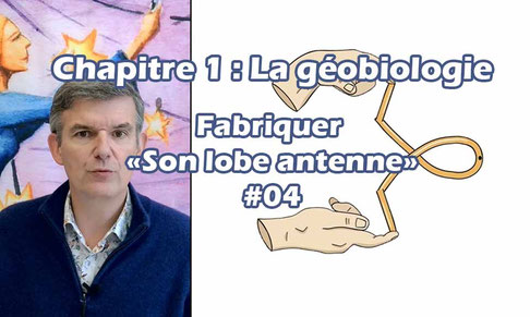Fabriquer son lobe antenne  #04 du chapitre 1 (La géobiologie)
