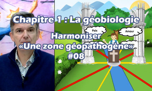 Harmoniser une zone géopathogène  #08 du chapitre 1 (La géobiologie)