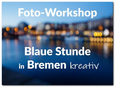 Foto-Workshop Blaue Stunde in Bremen kreativ