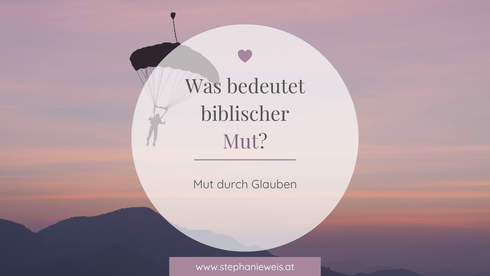 Titelbild vom Blogartikel "Mut durch Glauben" von Stephanie Weis. Im Hintergrund ein Foto mit einem Paraglider. Vorne der Text des Artikels. Alles in hellem Lila gehalten. 