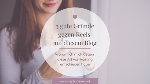 Design von Blogartikel "3 gute Gründe gegen Reels" von Stephanie Weis mit Titel und Frau mit Smartphone im Hintergrund. Alles mit hellem lila hinterlegt. 