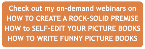 Check out my on-demand webinars on HOW TO CREATE A ROCK-SOLID PREMISE, HOW TO SELF-EDIT YOUR PICTRE BOOKS, HOW TO WRITE FUNNY BOOKS. LEARN FROM AN EXPERIENCED EDITOR!