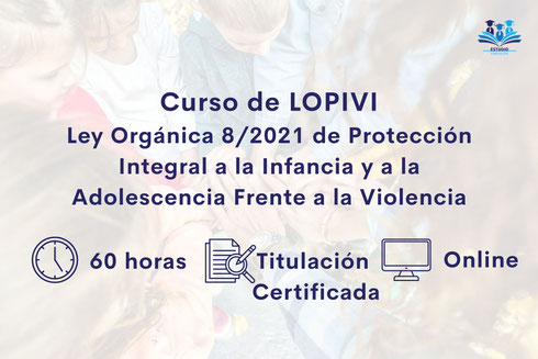 Curso de LOPIVI – Ley Orgánica 8/2021 de Protección Integral a la Infancia y a la Adolescencia Frente a la Violencia Online
