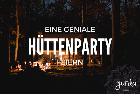 5 Tipps für eine unvergessliche Hüttenparty