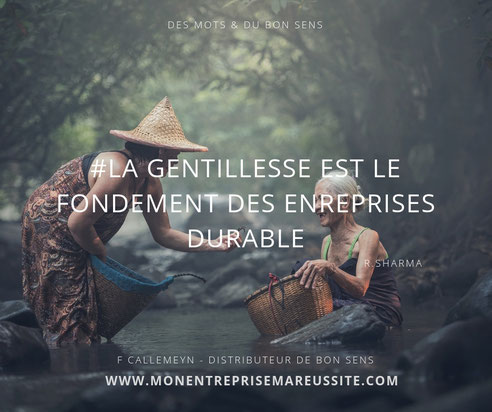 entreprise durable, gentillesse, bon sens, fidélités clients, personnel heureux, bonheur en entreprise, fournisseurs heureux