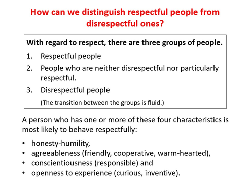 how to respond to disrespect - distinguish respectful people from disrespectful ones - characteristics - honesty-humility - agreeableness - concientiousness - openess to experience - www.learn-study-work.org