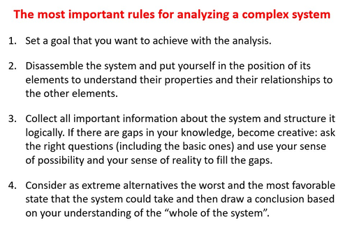 How to analyze situations = systems - rules for analyzing a complex system - disassemble - use imagination - collect important information - become creative - think in alternatives - draw conclusions - www.learn-study-work.org
