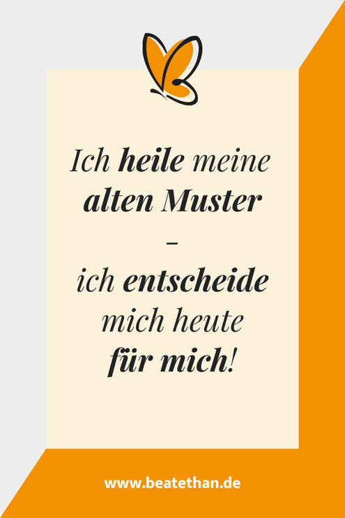 Affirmation: "Ich heile meine alten Muster - ich entscheide mich heute für mich!“