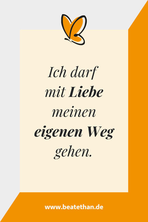 Affirmation: "Ich darf mit Liebe meinen eigenen Weg gehen“