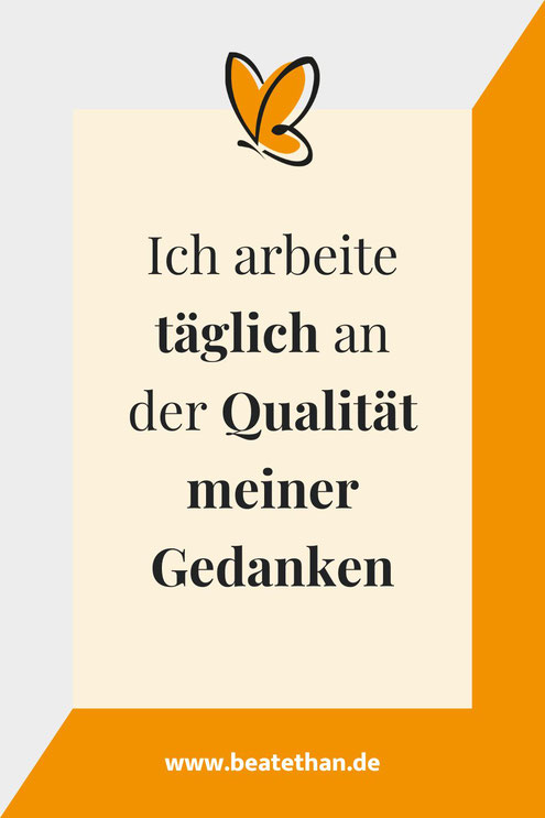 Affirmation: "Ich arbeite täglich an der Qualität meiner Gedanken"