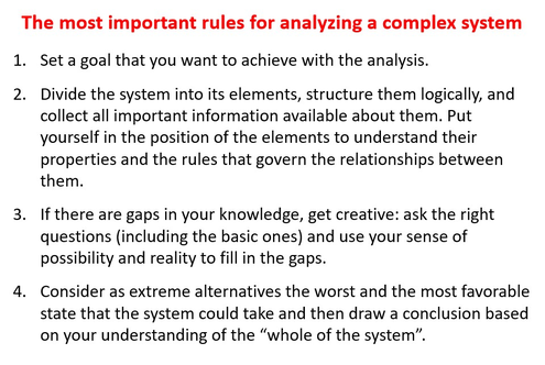 How to analyze situations = systems - rules for analyzing a complex system - disassemble - use imagination - collect important information - become creative - think in alternatives - draw conclusions - www.learn-study-work.org
