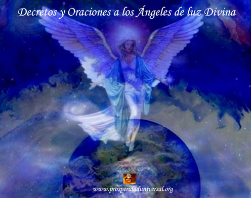 GUÍA PRÁCTICA PARA COMUNICARSE CON LOS ÁNGELES DE LUZ DIVINA - ORACIONES Y DECRETOS A LOS ÁNGELES - PROSPERIDAD UNIVERSAL. www.prosperidaduniversal.org