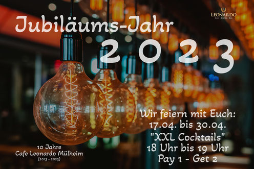 © Cafe Leonardo® Mülheim - Jubiläum mit "XXL Cocktails" vom 17. April bis 30. April 2023