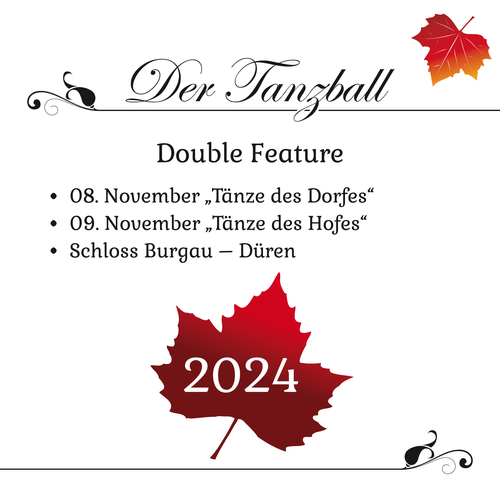 Tanzballkachel: Double Feature. 08. November "Tänze des Dorfes". 09. November "Tänze des Hofes". Schloss Burgau - Düren. 2024.