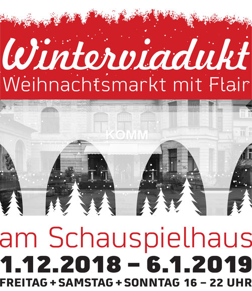 Winterviadukt - Weihnachtsmarkt mit Flair am Schauspielhaus. 1.12.2018 - 6.1. 2019 Freitag + Samstag + Sonntag 16-22 Uhr