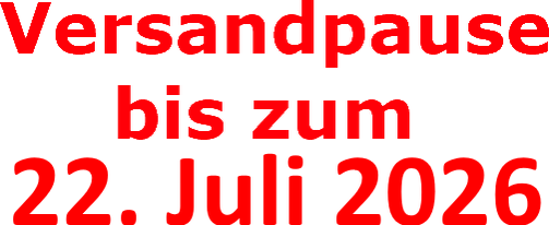 Wir machen Urlaub und versenden erst ab dem 22. Juli 2026 wieder.