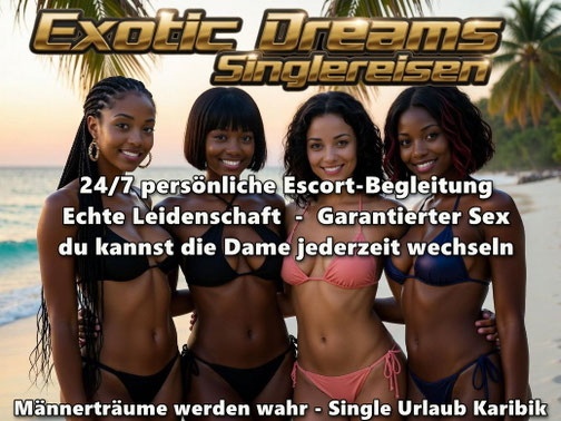 24/7 Escort Damen für Ihre Singlereise in die Karibik mit Sex inklusive. Ein Männer Traumurlaub. Mehr als nur ein Sexurlaub , ein Urlaub zum Verlieben mit wahren Entspannung. Natürlich gibt es bei uns eine Wechselgarantie und Sexgarantie.
