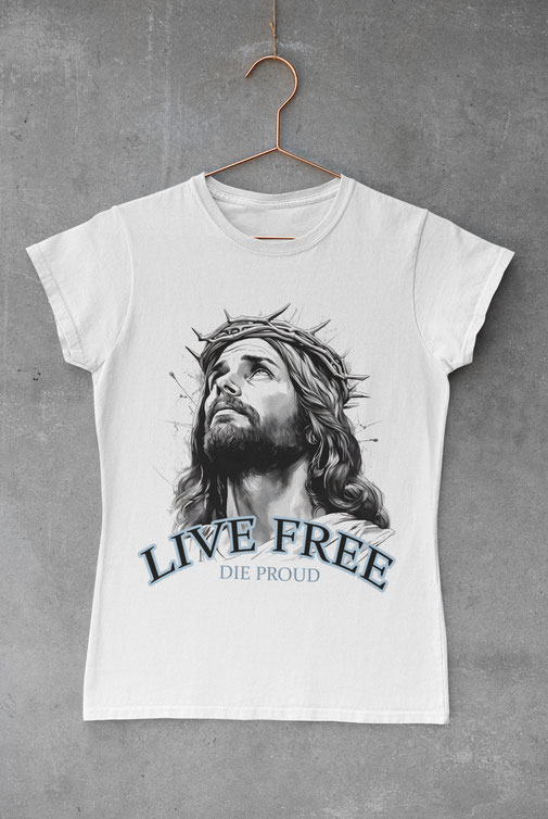 Jesus_Erlöser_Glauben_TShirt_Shirt_LIVE_FREE_DIE_PROUD_frau_woman_girls_mädchen