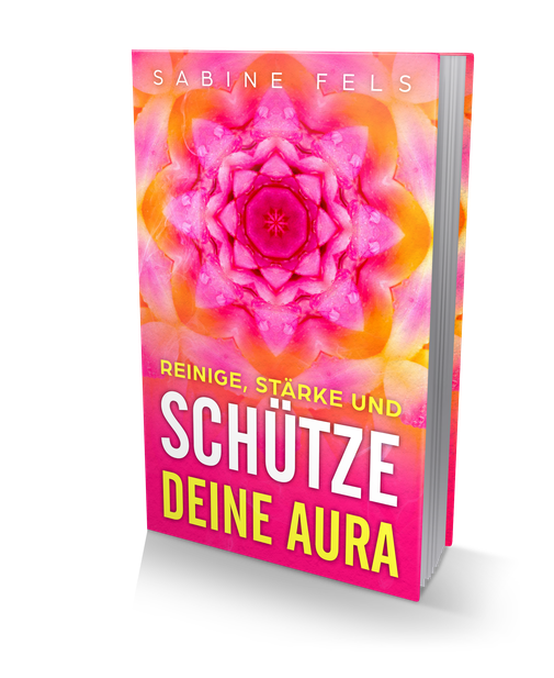 Reinige, stärke und schütze deine Aura - Sabine Fels