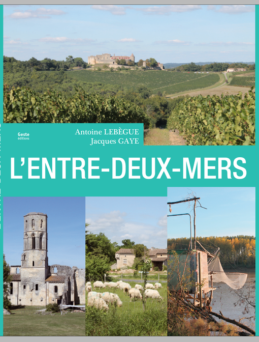 ENTRE-DEUX-MERS : Entre les marées de la Dordogne et de la ...