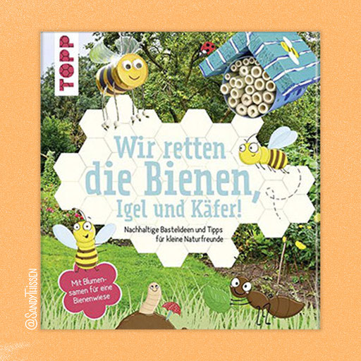 Wir retten die Bienen, Igel und Käfer, AutorIn: Susanne Pypke, Verlag: Topp, Februar 2019