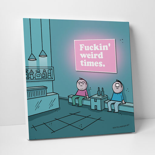 Leinwanddruck "Fuckin' weird times"