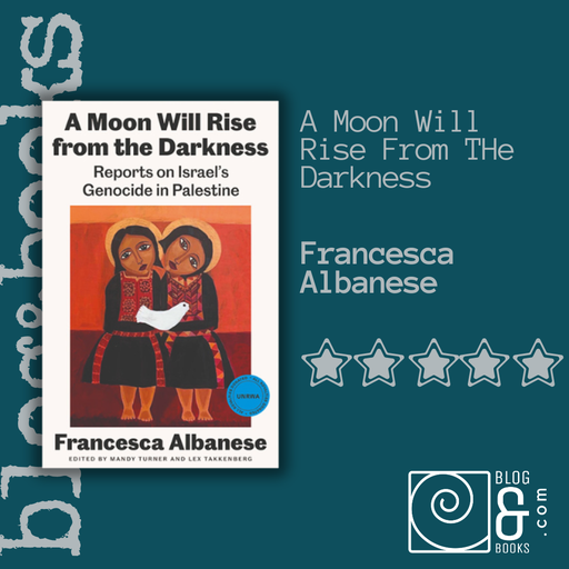 Book cover of A Moon Will Rise From The Darkness by Francesca Albanese on the blog and books spiral background