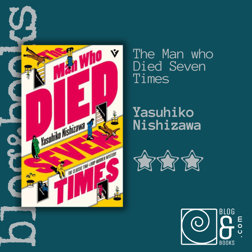 Book cover of The Man Who Died Seven Times by Yasuhiko Nishizawa with 3 stars on the blog&books spiral background.